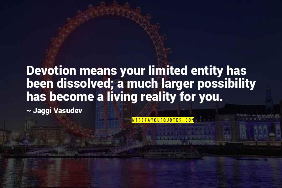 Mcneely Lake Quotes By Jaggi Vasudev: Devotion means your limited entity has been dissolved;