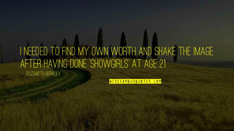 Mcneese State Quotes By Elizabeth Berkley: I needed to find my own worth and Mcneese State Quotes By Elizabeth Berkley: I needed to find my own worth and