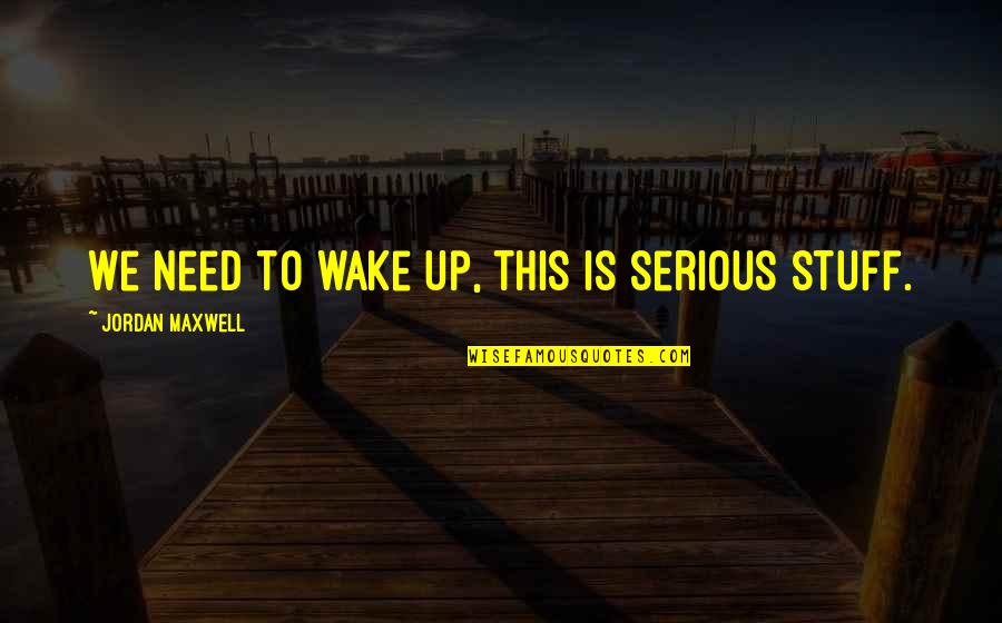 Mcneile And Pappas Quotes By Jordan Maxwell: We need to wake up, this is serious Mcneile And Pappas Quotes By Jordan Maxwell: We need to wake up, this is serious
