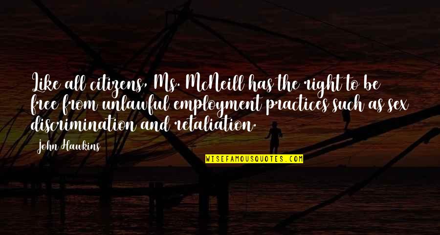 Mcneill Quotes By John Hawkins: Like all citizens, Ms. McNeill has the right Mcneill Quotes By John Hawkins: Like all citizens, Ms. McNeill has the right