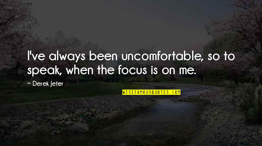 Mcnelly Optical Quotes By Derek Jeter: I've always been uncomfortable, so to speak, when
