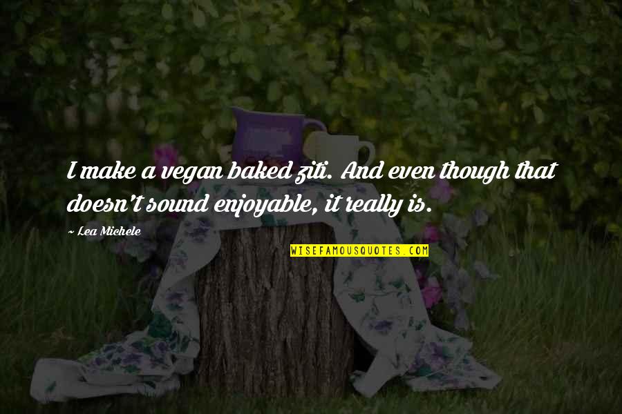 Mcness Krestol Quotes By Lea Michele: I make a vegan baked ziti. And even