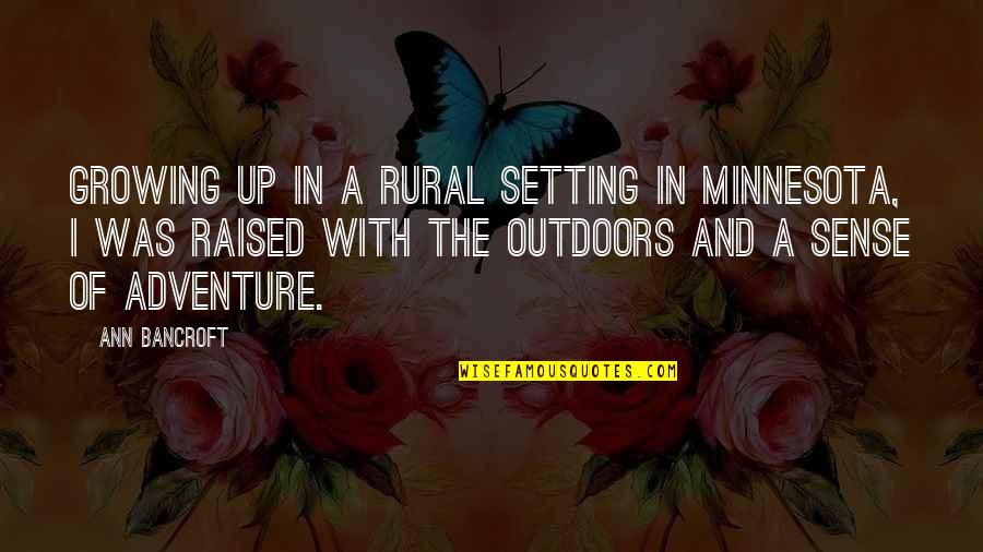 Mcness Salve Quotes By Ann Bancroft: Growing up in a rural setting in Minnesota, Mcness Salve Quotes By Ann Bancroft: Growing up in a rural setting in Minnesota,