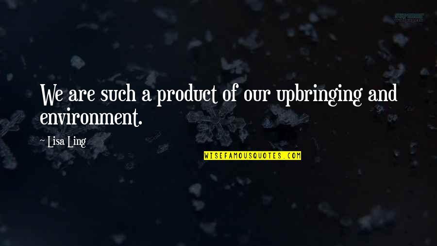 Mcnicholas Family Chiropractic Quotes By Lisa Ling: We are such a product of our upbringing