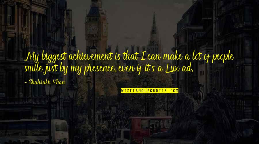 Mcnicholas Family Chiropractic Quotes By Shahrukh Khan: My biggest achievement is that I can make Mcnicholas Family Chiropractic Quotes By Shahrukh Khan: My biggest achievement is that I can make