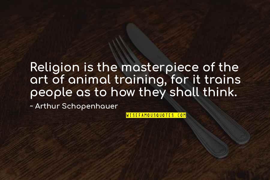 Mcnicholas Quotes By Arthur Schopenhauer: Religion is the masterpiece of the art of