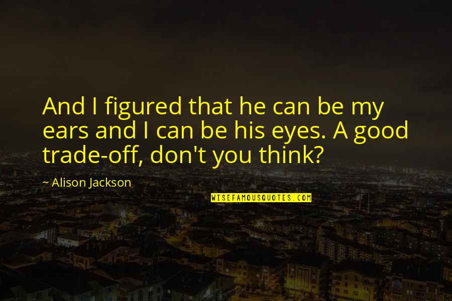 Mcnickle And Bonner Quotes By Alison Jackson: And I figured that he can be my