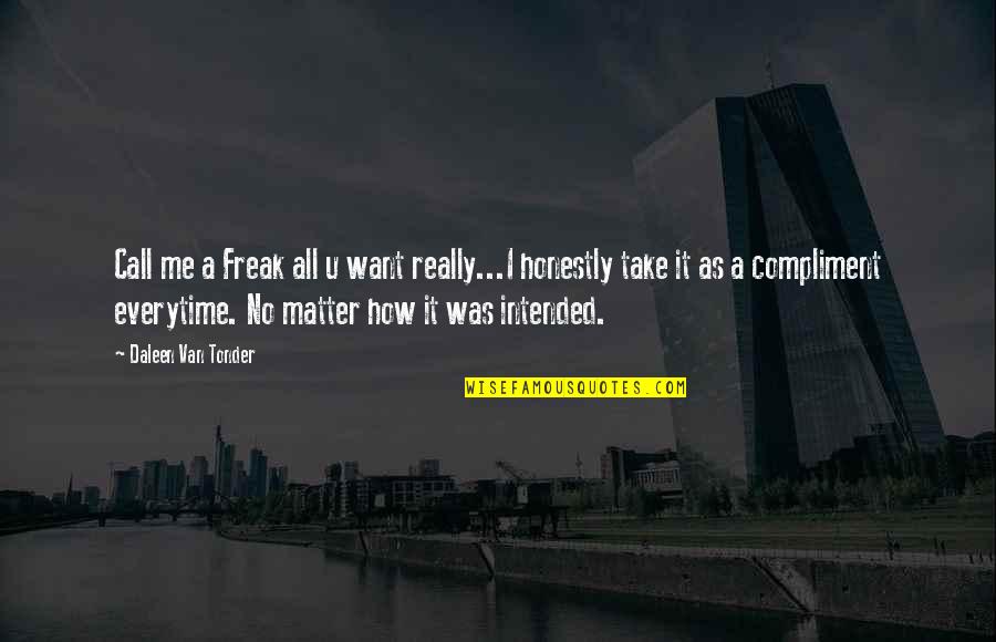 Mcnickle Company Quotes By Daleen Van Tonder: Call me a Freak all u want really...I Mcnickle Company Quotes By Daleen Van Tonder: Call me a Freak all u want really...I