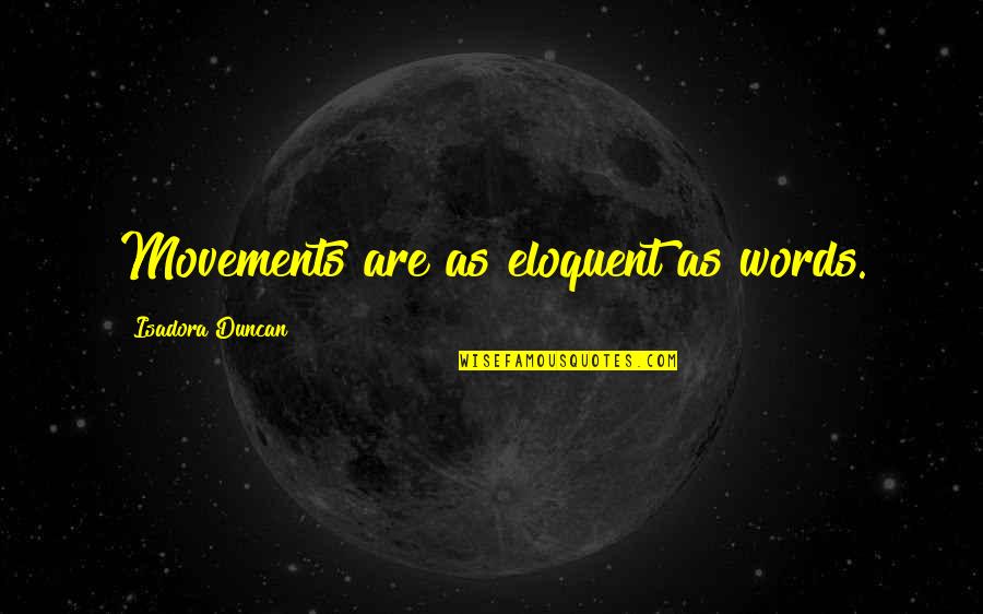 Mcnickle Company Quotes By Isadora Duncan: Movements are as eloquent as words. Mcnickle Company Quotes By Isadora Duncan: Movements are as eloquent as words.