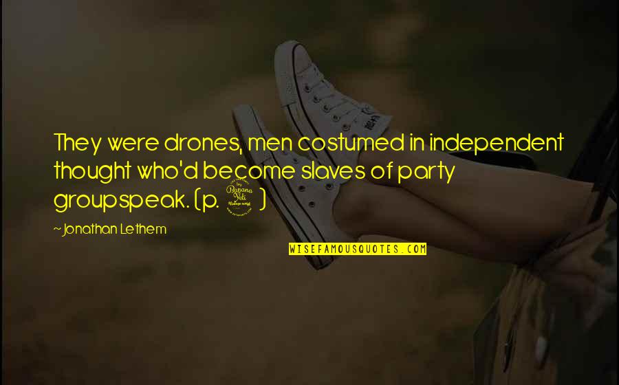 Mcnicoll Manor Quotes By Jonathan Lethem: They were drones, men costumed in independent thought Mcnicoll Manor Quotes By Jonathan Lethem: They were drones, men costumed in independent thought