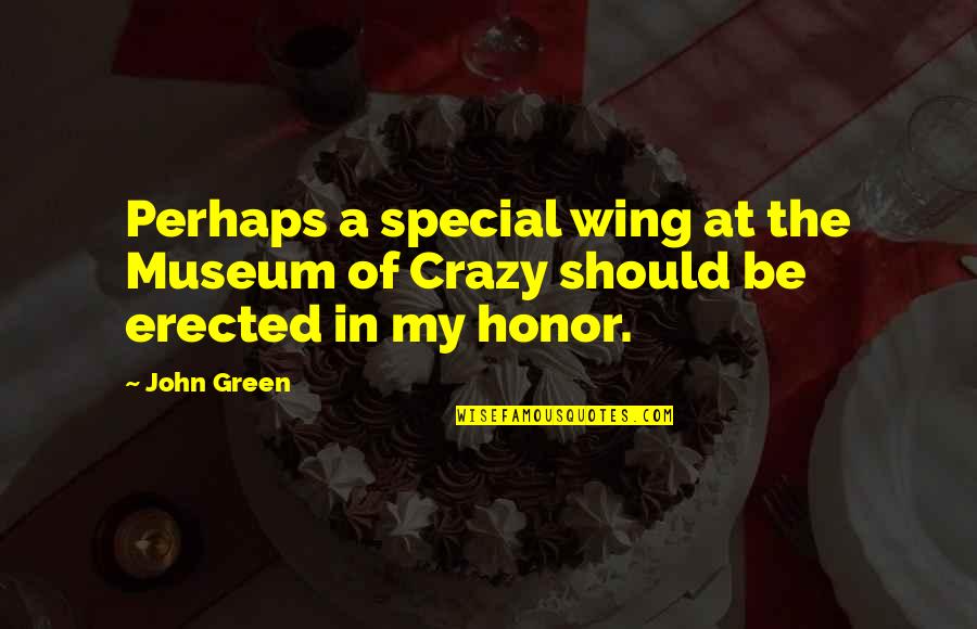 Mcniece Wrecker Quotes By John Green: Perhaps a special wing at the Museum of