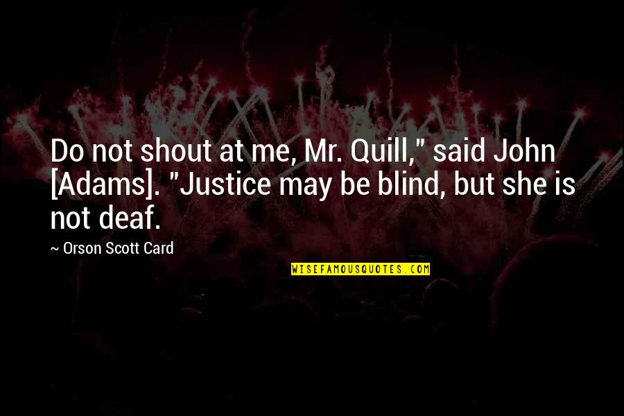 Mcniece Wrecker Quotes By Orson Scott Card: Do not shout at me, Mr. Quill," said Mcniece Wrecker Quotes By Orson Scott Card: Do not shout at me, Mr. Quill," said