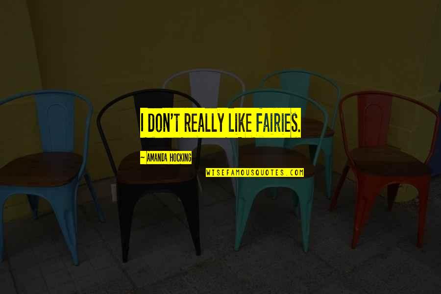Mcniff Quotes By Amanda Hocking: I don't really like fairies. Mcniff Quotes By Amanda Hocking: I don't really like fairies.