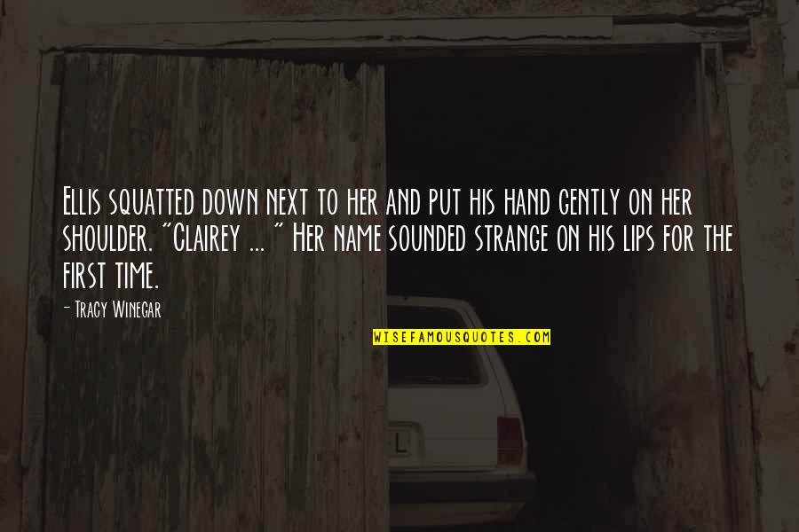 Mcninch Shareen Quotes By Tracy Winegar: Ellis squatted down next to her and put