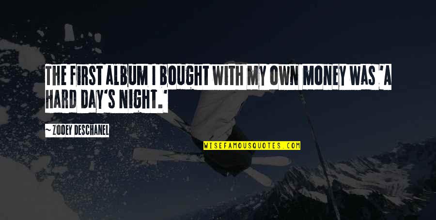 Mcnish Corporation Quotes By Zooey Deschanel: The first album I bought with my own Mcnish Corporation Quotes By Zooey Deschanel: The first album I bought with my own