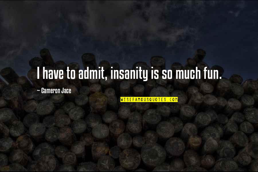 Mcnuggets Carbs Quotes By Cameron Jace: I have to admit, insanity is so much Mcnuggets Carbs Quotes By Cameron Jace: I have to admit, insanity is so much