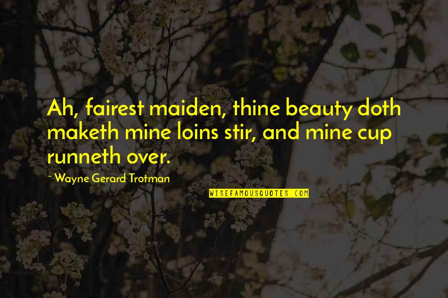 Mcnultys Coffee Quotes By Wayne Gerard Trotman: Ah, fairest maiden, thine beauty doth maketh mine Mcnultys Coffee Quotes By Wayne Gerard Trotman: Ah, fairest maiden, thine beauty doth maketh mine