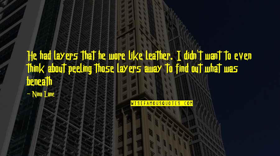 Mcnultys Taproom Quotes By Nina Lane: He had layers that he wore like leather. Mcnultys Taproom Quotes By Nina Lane: He had layers that he wore like leather.