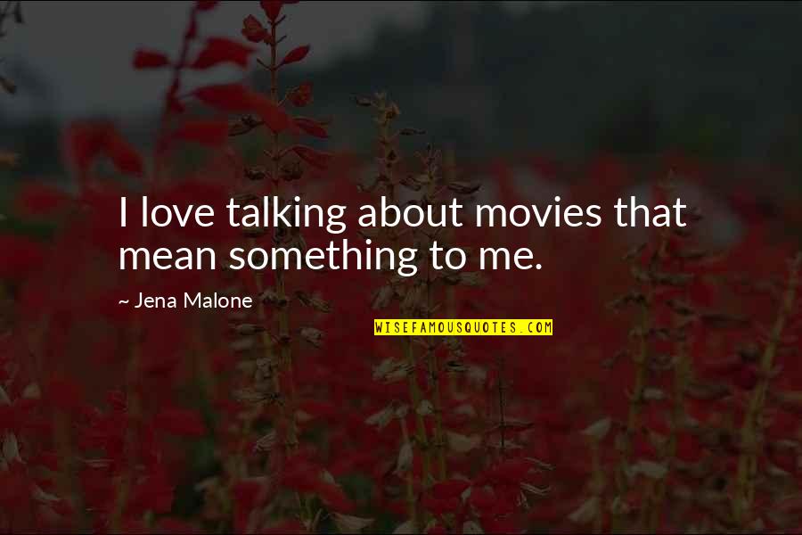Mcomber Dental Quotes By Jena Malone: I love talking about movies that mean something Mcomber Dental Quotes By Jena Malone: I love talking about movies that mean something