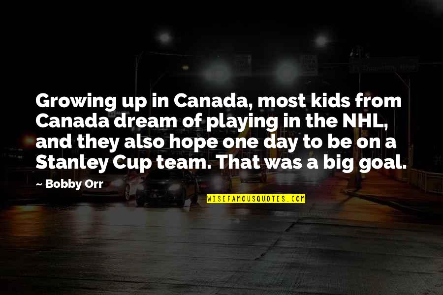Mcomber Quotes By Bobby Orr: Growing up in Canada, most kids from Canada