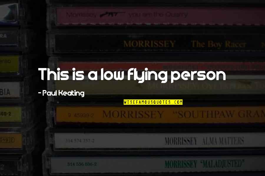 Mcpartland Crib Quotes By Paul Keating: This is a low flying person Mcpartland Crib Quotes By Paul Keating: This is a low flying person