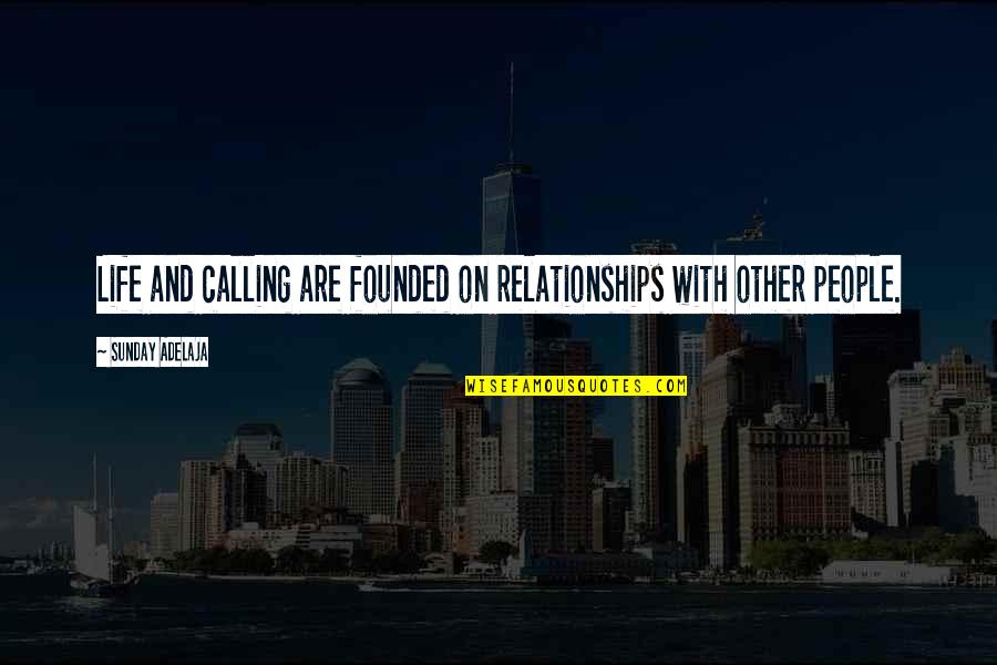 Mcpartland Crib Quotes By Sunday Adelaja: Life and calling are founded on relationships with