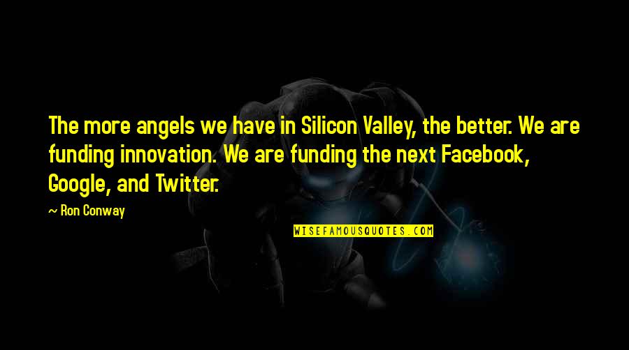 Mcpartlin Teacher Quotes By Ron Conway: The more angels we have in Silicon Valley,
