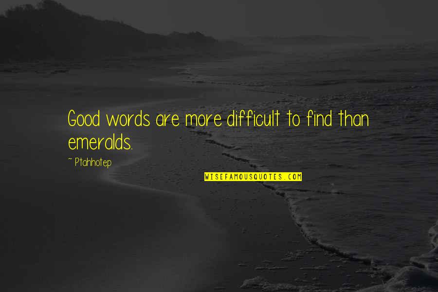 Mcpartlins Restaurant Quotes By Ptahhotep: Good words are more difficult to find than