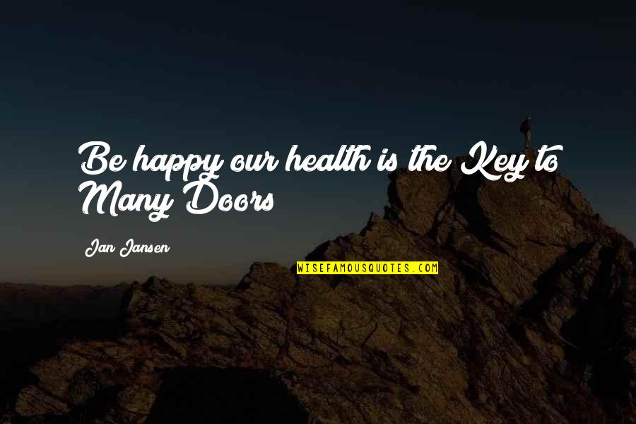 Mcpeek Racing Quotes By Jan Jansen: Be happy our health is the Key to