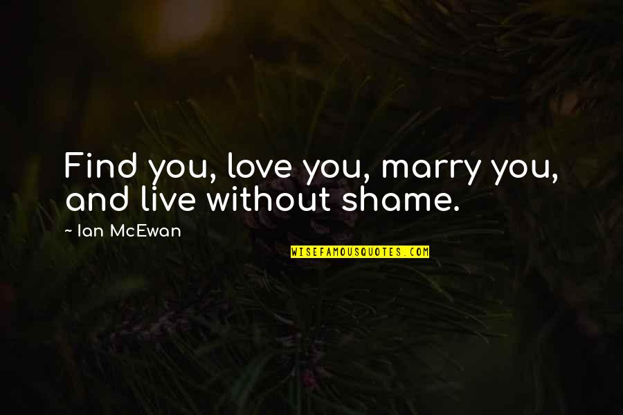 Mcphail Piano Quotes By Ian McEwan: Find you, love you, marry you, and live