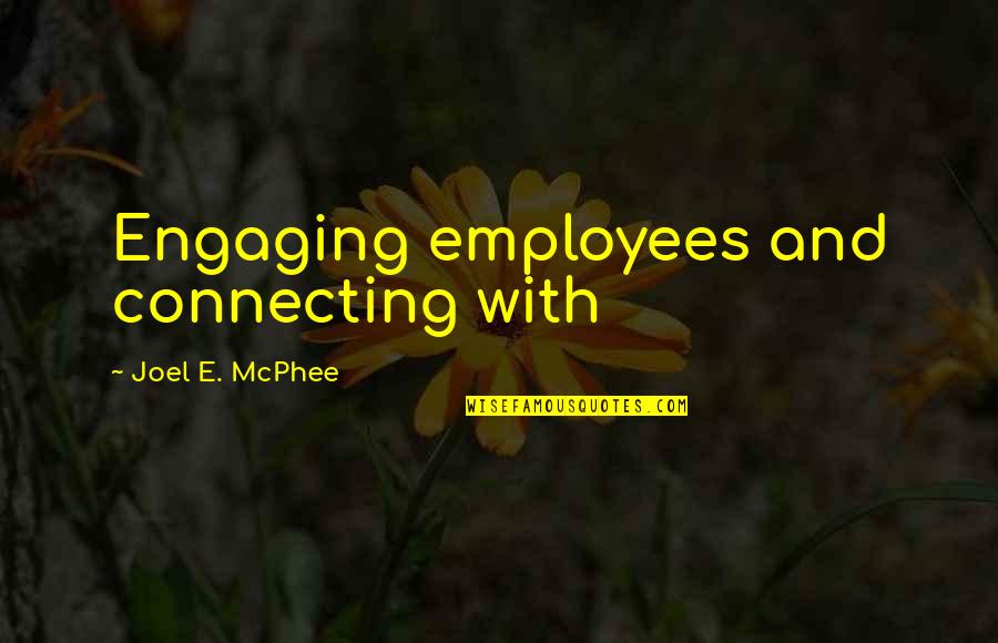 Mcphee Quotes By Joel E. McPhee: Engaging employees and connecting with