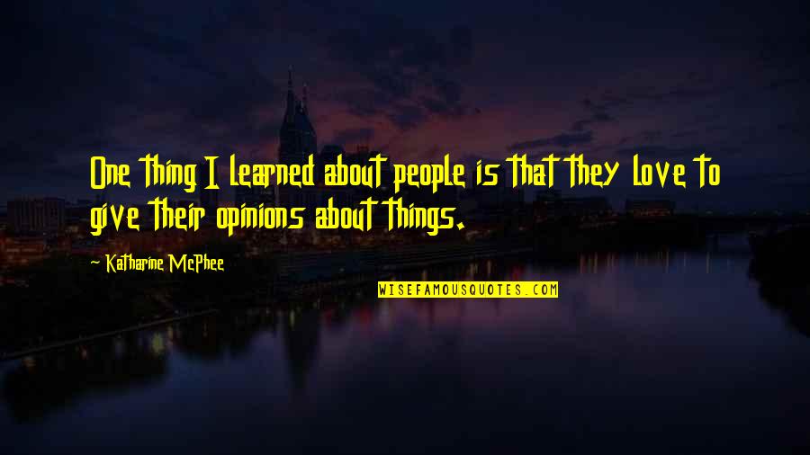 Mcphee Quotes By Katharine McPhee: One thing I learned about people is that