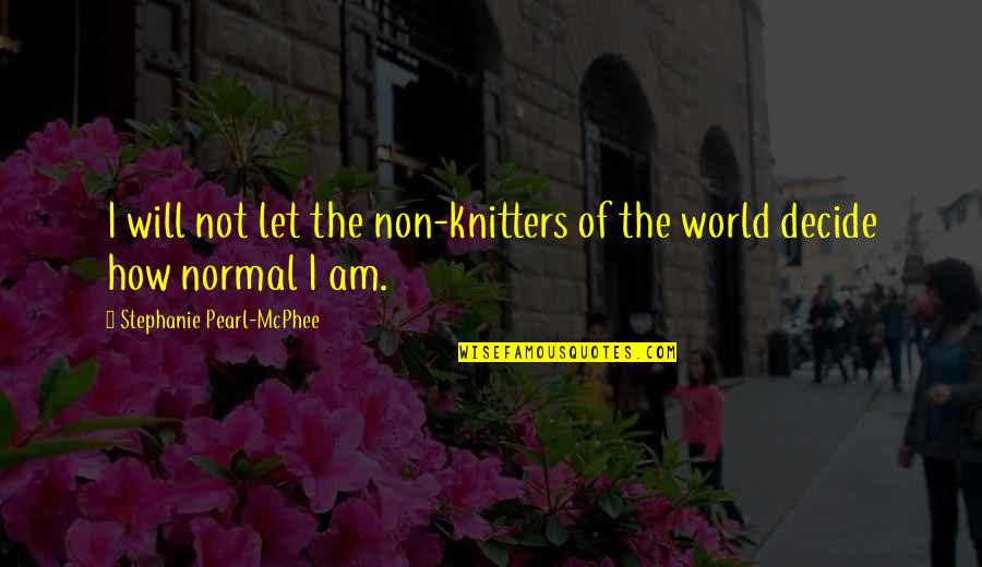 Mcphee Quotes By Stephanie Pearl-McPhee: I will not let the non-knitters of the
