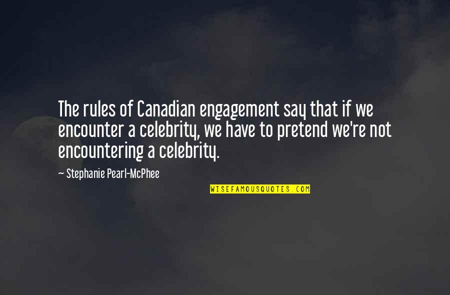 Mcphee's Quotes By Stephanie Pearl-McPhee: The rules of Canadian engagement say that if
