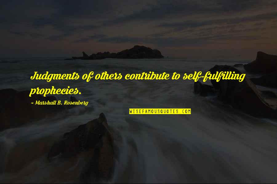 Mcpheeters Peter Ocean View Properties Quotes By Marshall B. Rosenberg: Judgments of others contribute to self-fulfilling prophecies.