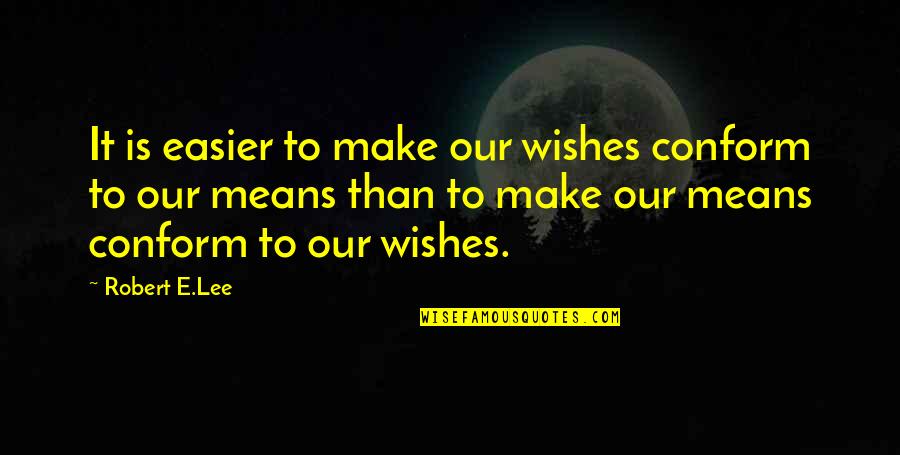 Mcpheeters Peter Ocean View Properties Quotes By Robert E.Lee: It is easier to make our wishes conform