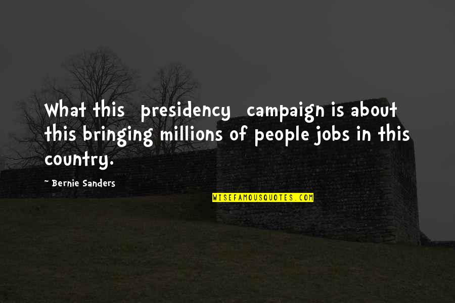 Mcpoyles Quotes By Bernie Sanders: What this [presidency] campaign is about this bringing