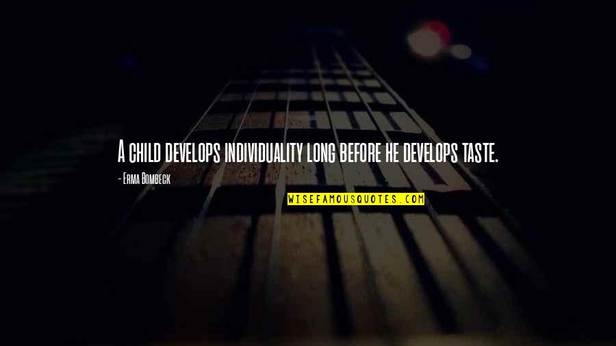Mcq Quotes By Erma Bombeck: A child develops individuality long before he develops