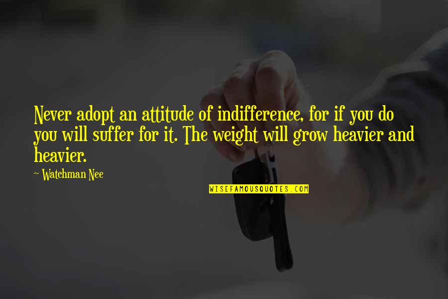 Mcq Quotes By Watchman Nee: Never adopt an attitude of indifference, for if Mcq Quotes By Watchman Nee: Never adopt an attitude of indifference, for if