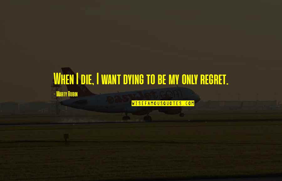 Mcquaig Survey Quotes By Marty Rubin: When I die, I want dying to be Mcquaig Survey Quotes By Marty Rubin: When I die, I want dying to be