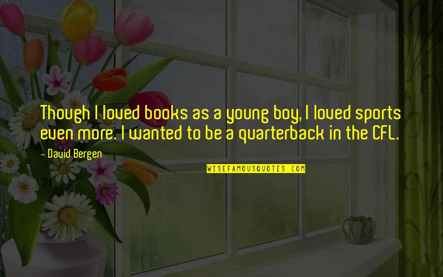 Mcquain Virginia Quotes By David Bergen: Though I loved books as a young boy, Mcquain Virginia Quotes By David Bergen: Though I loved books as a young boy,