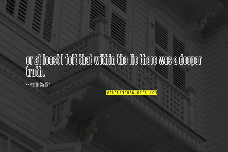 Mcquarries Quotes By Zadie Smith: or at least I felt that within the
