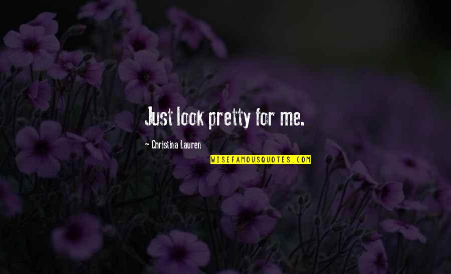 Mcquay Duct Quotes By Christina Lauren: Just look pretty for me.