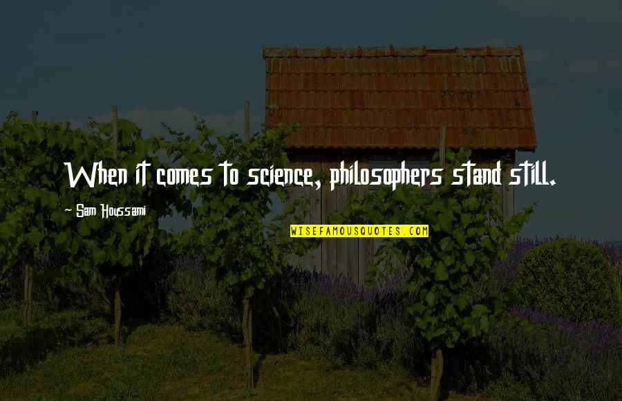 Mcqueary Henry Quotes By Sam Houssami: When it comes to science, philosophers stand still.