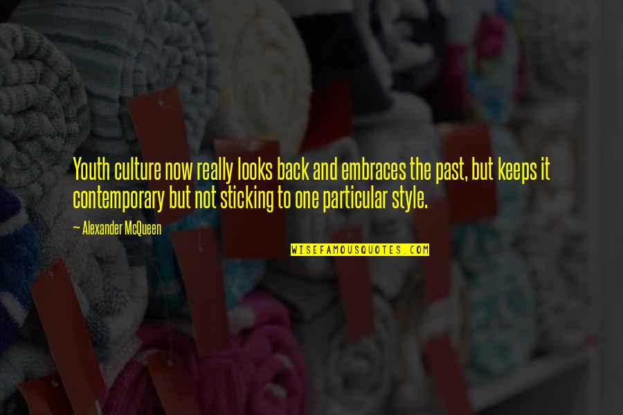 Mcqueen's Quotes By Alexander McQueen: Youth culture now really looks back and embraces