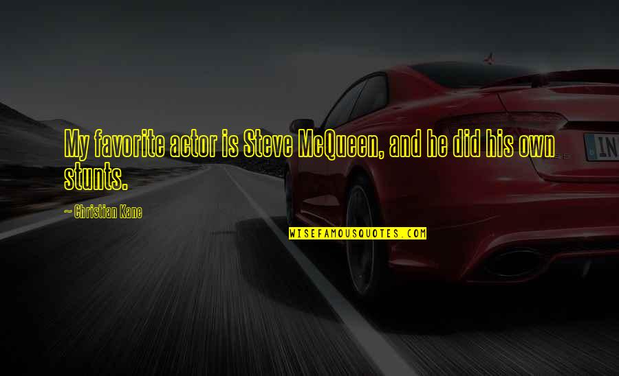Mcqueen's Quotes By Christian Kane: My favorite actor is Steve McQueen, and he Mcqueen's Quotes By Christian Kane: My favorite actor is Steve McQueen, and he