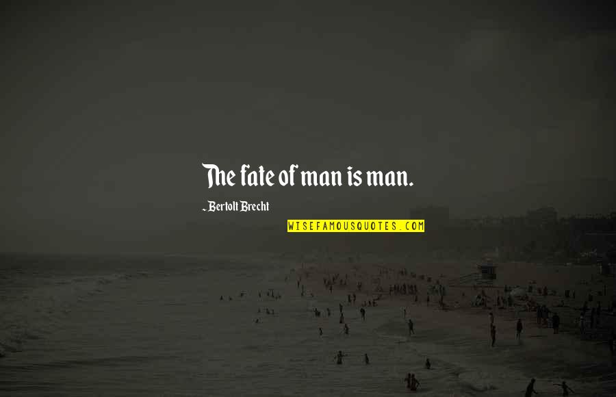 Mcquen Car Quotes By Bertolt Brecht: The fate of man is man.