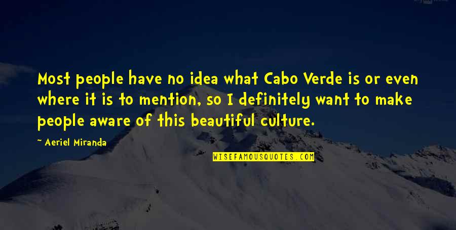 Mcquen Lumber Quotes By Aeriel Miranda: Most people have no idea what Cabo Verde