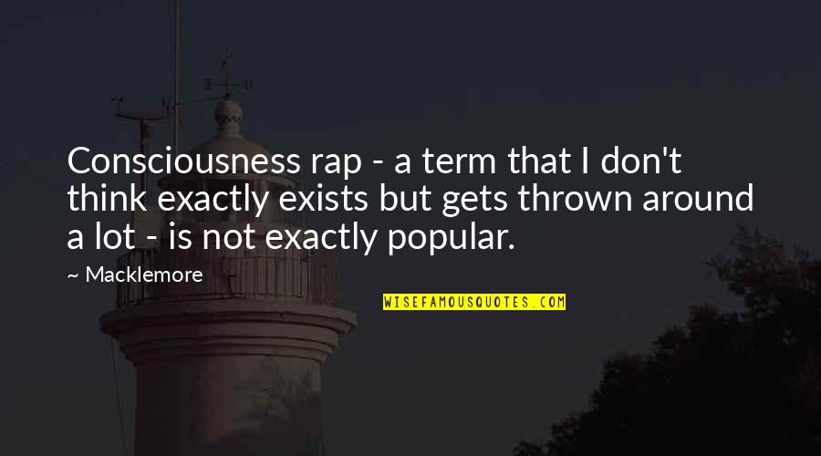 Mcquen Lumber Quotes By Macklemore: Consciousness rap - a term that I don't