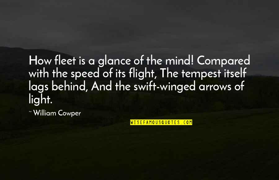 Mcquesten Pond Quotes By William Cowper: How fleet is a glance of the mind!
